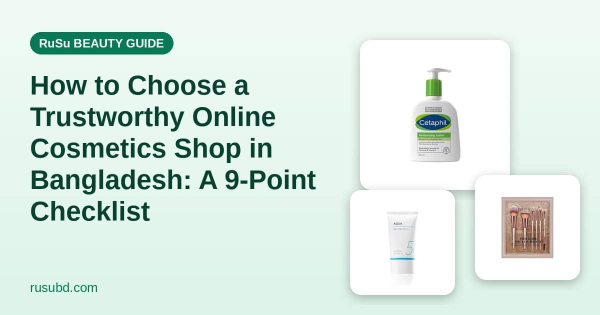 How to Choose a Trustworthy Online Cosmetics Shop in Bangladesh: A 9-Point Checklist