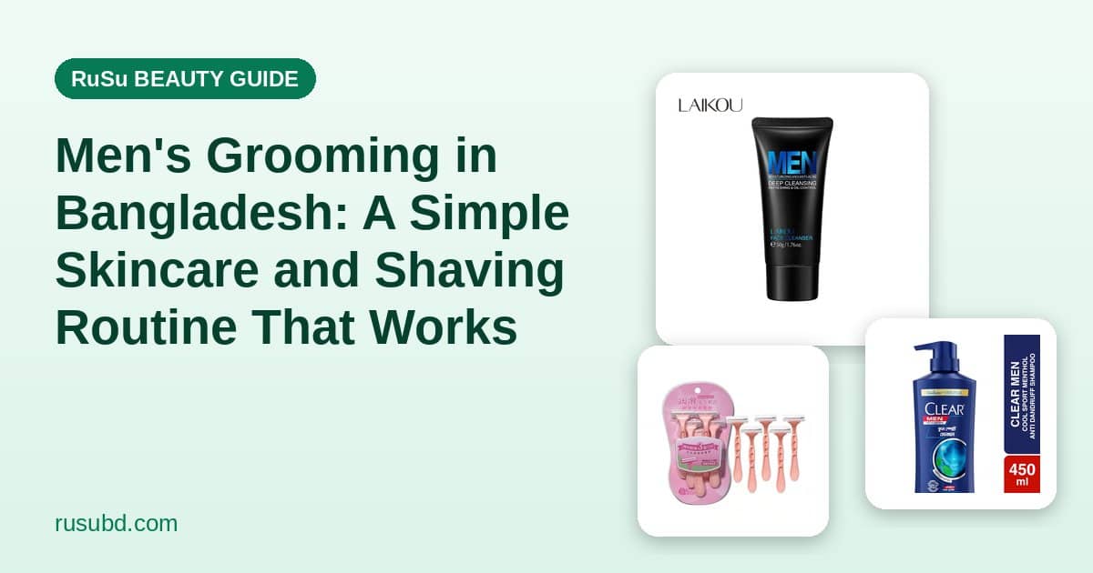 Men's Grooming in Bangladesh: A Simple Skincare and Shaving Routine That Works